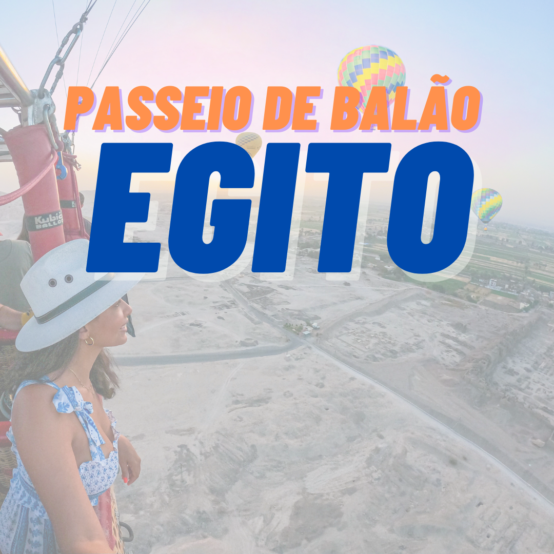 Passeio de balão no Egito quanto custa e onde fazer Camilli Viaja